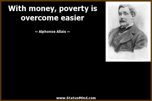 ... poverty is overcome easier - Alphonse Allais Quotes - StatusMind.com