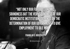 quote-Franklin-D.-Roosevelt-not-only-our-future-economic-soundness-but ...