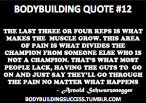 Bodybuilding Quote #12The last three or four reps is what makes the ...