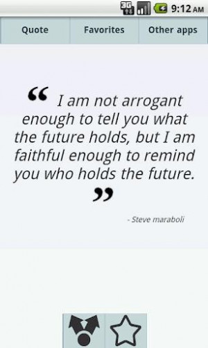 am not arrogant enough to tell you what the future holdsbut i am ...