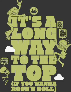 It's a long way to the top if you wanna rock....@ art. =D \m ...