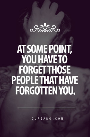 At Some Point, You Have To Forget Those People That Have Forgotten You