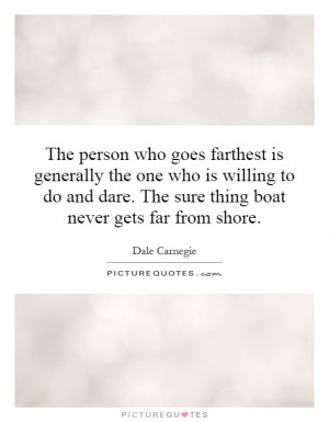 ... dare. The sure thing boat never gets far from shore. Picture Quote #1