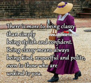 being stylish and confident. Being classy means always being kind ...