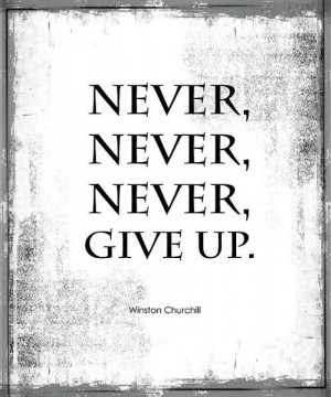 Never, never, never, give up