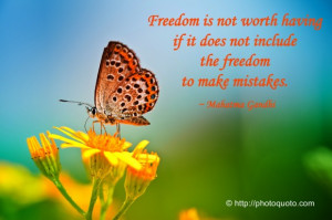 Freedom is not worth having if it does not include the freedom to make ...