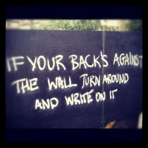 Photo of the inspirational quote “if your back’s against the wall ...
