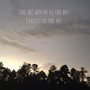 you are worthy as you are, quote, trees