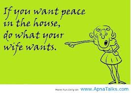 If You Want Peace In The House, Do What Your Wife Wants ~ Love Quote
