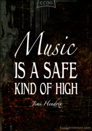Music-Quotes-by-Jimi-Hendrix-Music-IS-A-SAFE-KIND-OF-HIGH-450x642.jpg