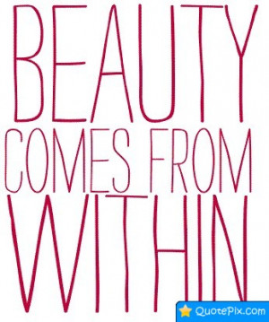 Beauty Comes From within Quotes