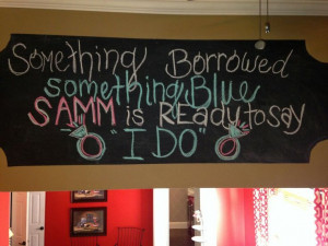 More like this: chalkboard quotes , bridal showers and chalkboards .