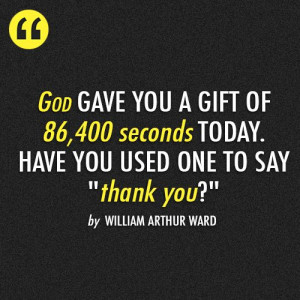 William Arthur Ward Quote (About today thanksgiving thank you god)