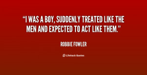 quote-Robbie-Fowler-i-was-a-boy-suddenly-treated-like-86417.png