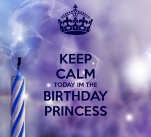 Calm Birthday Princess Quotes Keep calm today im the birthday princess ...