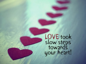 Home » Picture Quotes » Love » Love took slow steps towards your ...