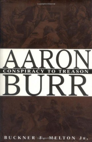 Aaron Burr : Conspiracy to Treason