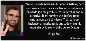 Para mí, la vida sigue siendo tocar la batería, pero me divierte ...