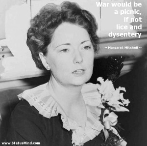 War would be a picnic, if not lice and dysentery - Margaret Mitchell ...