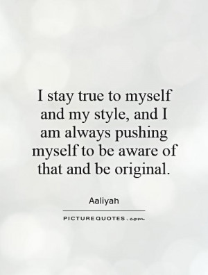 ... to myself and my style, and I am always pushing myself to be aware