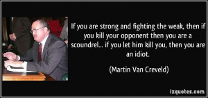 If you are strong and fighting the weak, then if you kill your ...