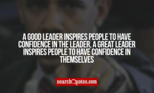 good leader inspires people to have confidence in the leader, a great ...