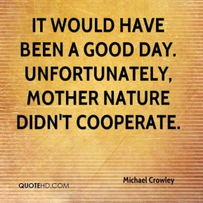 Michael Crowley - It would have been a good day. Unfortunately, Mother ...