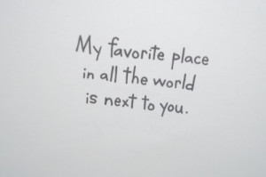 my_favorite_place_in_all_the_world_is_next_to_you_quote