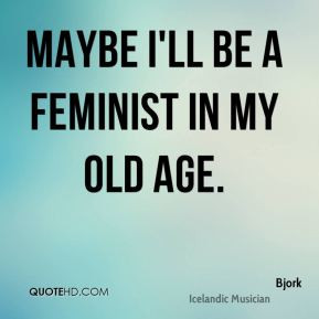 bjork-bjork-maybe-ill-be-a-feminist-in-my-old.jpg