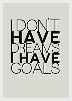 ... dreams ...I have GOALS! There is a difference! #quotes #inspiration