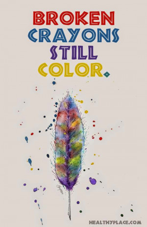 Broken crayons still color.