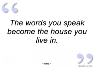 the words you speak become the house you hafiz