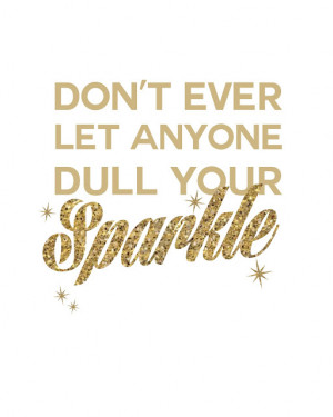 DON'T EVER LET ANYONE DULL YOUR SPARKLE - FREE PRINTABLES