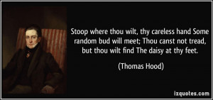 Stoop where thou wilt, thy careless hand Some random bud will meet ...