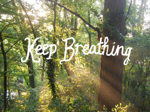 Keep Breathing.
