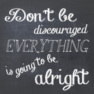 dont be discouraged