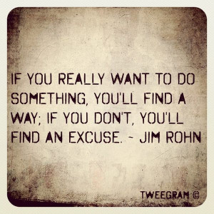 If You Really Want To Do Something, You’ll Find A Way. If You Don ...