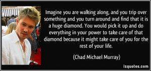 over something and you turn around and find that it is a huge diamond ...