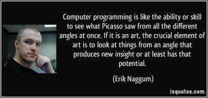 Computer programming is like the ability or skill to see what Picasso ...