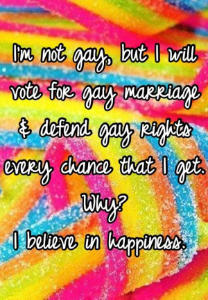 Im not gay, but I will vote for gay marriage & defend gay rights every ...