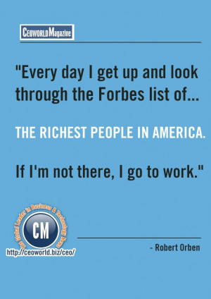 Every day I get up and look through the Forbes list of the richest ...