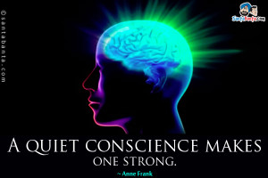 quiet conscience makes one strong.