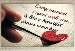 Every Moment I Spent With You, Is Like a Beautiful Dream Come True ...