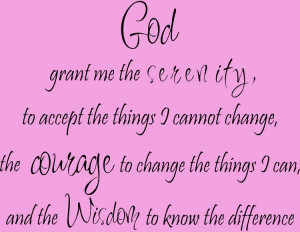 God Grant Me The Serenity to Accept the Things I Cannot Change
