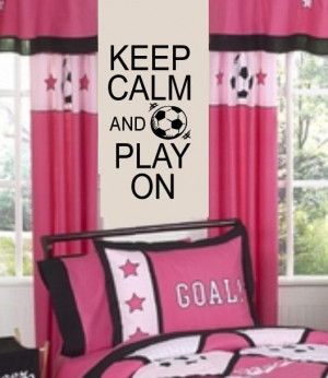 Keep Calm Soccer Quotes Keep calm play on soccer vinyl