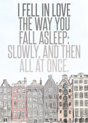 ... . Slowly, and then all at once. - John Green The Fault In Our Stars