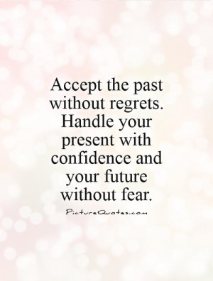 ... present with confidence and your future without fear Picture Quote #1