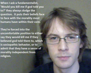 You’re either a sociopath, or your morals are not from god.