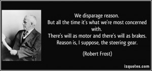 We disparage reason. But all the time it's what we're most concerned ...