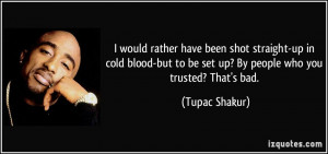 ... cold blood-but to be set up? By people who you trusted? That's bad